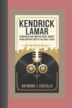 Paperback Kendrick Lamar Biography: Conscious Rap and Cultural Impact - From Compton Streets to Global Stages Book