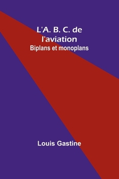 Paperback L'A. B. C. de l'aviation: Biplans et monoplans [French] Book