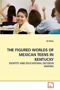 Paperback The Figured Worlds of Mexican Teens in Kentucky Book