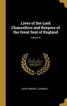 Hardcover Lives of the Lord Chancellors and Keepers of the Great Seal of England; Volume IX Book