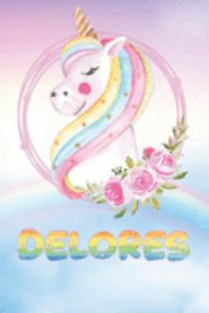 Delores: Delores's Unicorn Personal Custom Named Diary Planner Perpetual Calander Notebook Journal 6x9 Personalized Customized Gift For Someone Who's Surname is Delores Or First Name Is Delores