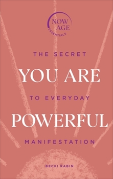 Hardcover You Are Powerful: The Secret to Everyday Manifestation (Now Age Series) Book