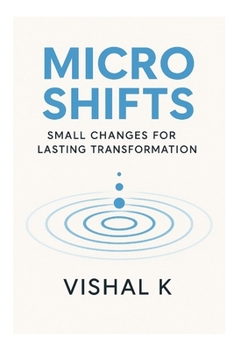 Micro Shifts: Small Changes for Lasting Transformation