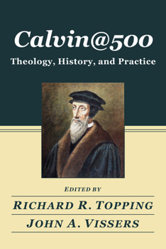 Paperback Calvin@500: Theology, History, and Practice Book