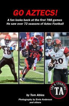 Paperback Go Aztecs! Final Edition: A Fan Looks Back at the First 788 Games He Saw Book