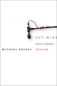 Hardcover Off Mike: A Memoir of Talk Radio and Literary Life Book