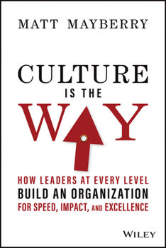 Hardcover Culture Is the Way: How Leaders at Every Level Build an Organization for Speed, Impact, and Excellence Book