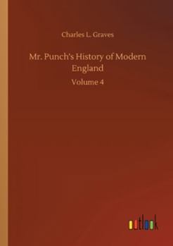 Mr. Punch's History of Modern England; Volume 4 - Book #4 of the Mr. Punch's History of Modern England