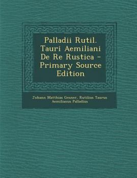 Paperback Palladii Rutil. Tauri Aemiliani de Re Rustica - Primary Source Edition [Latin] Book