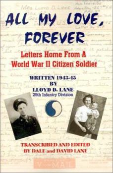 Paperback All My Love, Forever: Letters Home from a World War II Citizen Soldier, Written in 1943-1945 Book