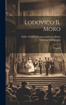 Hardcover Lodovico Il Moro; Tragedia [Italian] Book