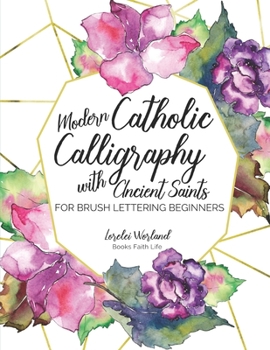 Paperback Modern Catholic Calligraphy With Ancient Saints: For Brush Lettering Beginners Book