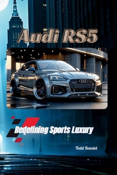 Audi RS5: Redefining Sports Luxury (The Audi Collection)