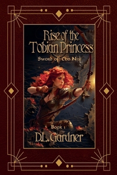 Rise of the Tobian Princess - Book #1 of the Sword of Cho Nisi
