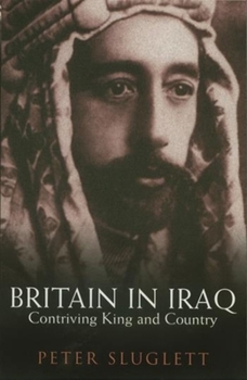 Britain in Iraq: Contriving King and Country 1914-1932 - Book  of the Library of Middle East History