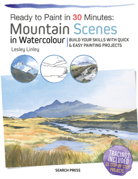 Paperback Ready to Paint in 30 Minutes: Mountain Scenes in Watercolour: Build Your Skills with Quick & Easy Painting Projects Book