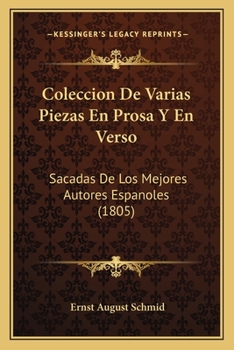Coleccion De Varias Piezas En Prosa Y En Verso: Sacadas De Los Mejores Autores Espanoles (1805)