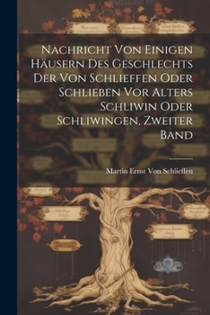 Paperback Nachricht von einigen häusern des Geschlechts der von Schlieffen oder Schlieben vor Alters Schliwin oder Schliwingen, Zweiter Band [German] Book