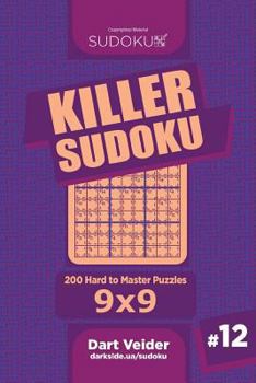 Paperback Killer Sudoku - 200 Hard to Master Puzzles 9x9 (Volume 12) Book