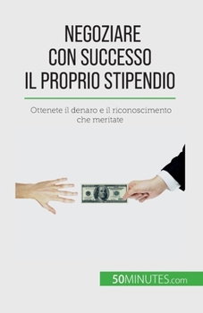 Paperback Negoziare con successo il proprio stipendio: Ottenete il denaro e il riconoscimento che meritate [Italian] Book