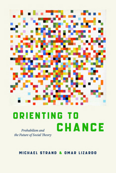 Paperback Orienting to Chance: Probabilism and the Future of Social Theory Book