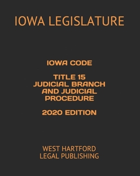 Paperback Iowa Code Title 15 Judicial Branch and Judicial Procedure 2020 Edition: West Hartford Legal Publishing Book