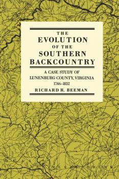 Hardcover The Evolution of the Southern Backcountry: A Case Study of Lunenburg County, Virginia, 1746-1832 Book