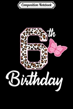 Composition Notebook: 6th birthday 6 year old girl leopard Butterfly age 6 gift  Journal/Notebook Blank Lined Ruled 6x9 100 Pages