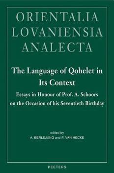 The Language of Qohelet in its Context: Essays in Honour of Professor A. Schoors on the Occasion of His Seventieth Birthday (Orientalia Lovaniensia Analecta) (Orientalia Lovaniensia Analecta) - Book  of the Orientalia Lovaniensia Analecta
