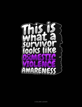 Paperback This Is What A Survivor Looks Like Domestic Violence Awareness: 3 Column Ledger Book