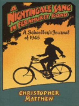 Hardcover A Nightingale Sang in Fernhurst Road: A Schoolboy's Journal of 1945 Book