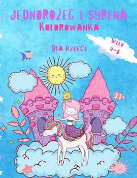Kolorowanka z jednorożcem i syrenką dla dzieci w wieku 4-8 lat: Piękna i wyjątkowa kolorowanka z jednorożcami, syrenami i ... prezent dla dziewczynek )