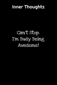 Inner Thoughtz: Can't Stop. I'm Busy Being Awesome: 100 Page Lined Notebook