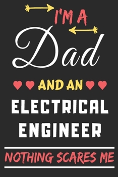 Paperback I'm A Dad And An Electrical Engineer Nothing Scares Me: lined notebook, funny gift for fathers Book