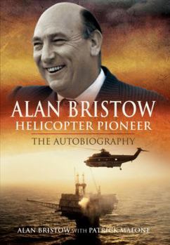 Hardcover Alan Bristow - Helicopter Pioneer: The Autobiography Book