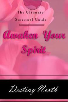 Paperback Awaken Your Spirit: The Ultimate Spiritual Guide Book