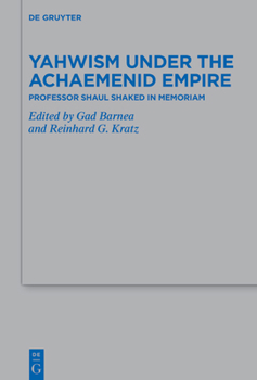 Yahwism Under the Achaemenid Empire: Professor Shaul Shaked in Memoriam (Beihefte Zur Zeitschrift Für die Alttestamentliche Wissensch)