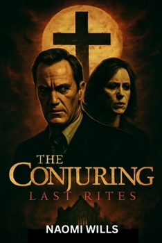 Paperback The Conjuring: LAST RITES: A Final Haunting of Truth, Terror, and Triumph Book