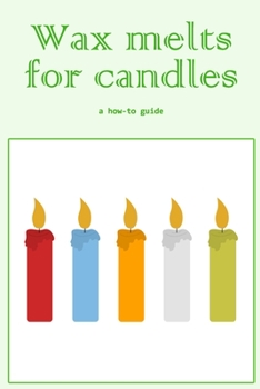 Wax melts for candles: a how-to guide: How To Make Wax Melts For Candles