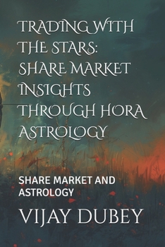 Paperback Trading with the Stars: Share Market Insights Through Hora Astrology: Share Market and Astrology Book