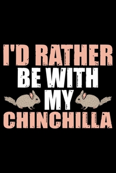 Paperback I'D Rather Be With My CHINCHILLA: Cool CHINCHILLA Journal Notebook - Gifts Idea for CHINCHILLA Lovers Notebook for Men & Women. Book