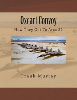 Paperback Oxcart Convoy: How They Got To Area 51 Book