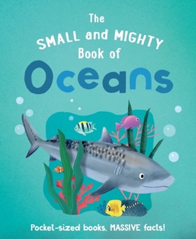 Hardcover The Small and Mighty Book of Oceans: Pocket-Sized Books, Massive Facts! Book