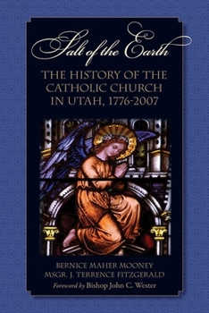 Salt of the Earth: The history of the catholic church in Utah 1776 - 1987