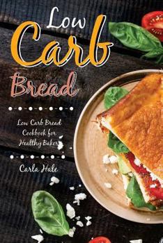 Paperback Low Carb Bread: Low Carb Bread Cookbook for Healthy Bakers Book