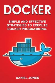 Paperback Docker: Simple and Effective Strategies to Execute Docker Programming Book