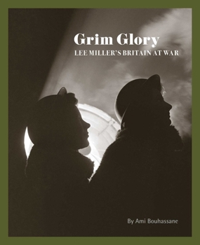 Grim Glory : Lee Miller's Britain at War