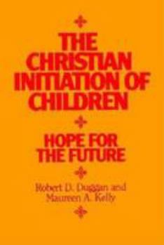 Paperback The Christian Initiation of Children: Hope for the Future Book