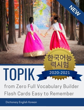 TOPIK from Zero Full Vocabulary Builder Flash Cards Easy to Remember. Dictionary English Korean: The ultimate Korean learning book to prepare for ... for children, beginners to advanced level