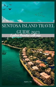 Paperback Sentosa Island Travel Guide 2023: Explore Paradise With Ease Book